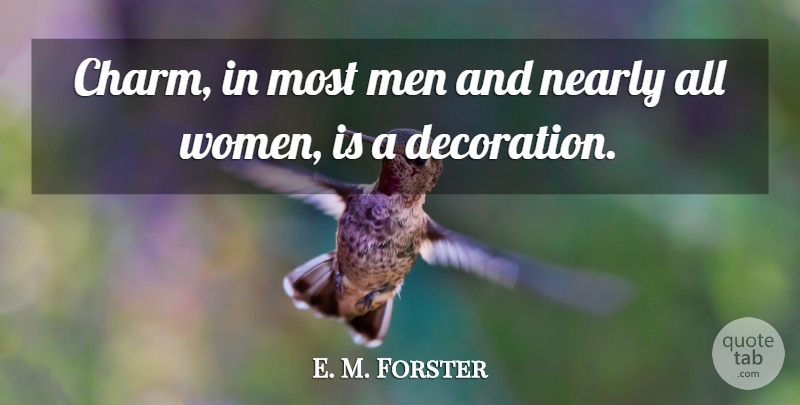 E. M. Forster Quote About Men, Literature, Charm: Charm In Most Men And...