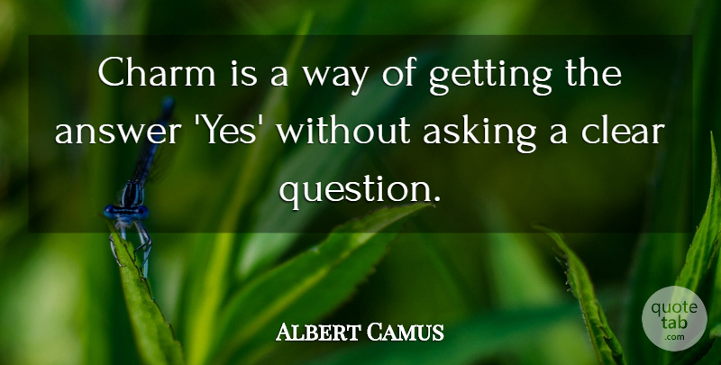 Albert Camus Quote About Inspirational, Charming Smile, Asking: Charm Is A Way Of...