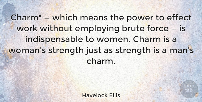 Havelock Ellis Quote About Mean, Men, Force: Charm Which Means The Power...