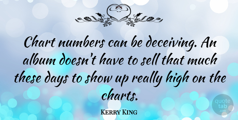 Kerry King Quote About Numbers, Albums, Deceiving: Chart Numbers Can Be Deceiving...