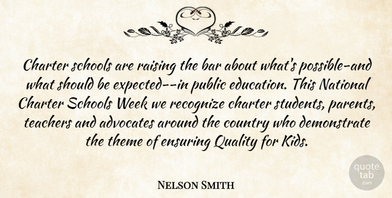 Nelson Smith Quote About Bar, Charter, Country, Ensuring, National: Charter Schools Are Raising The...