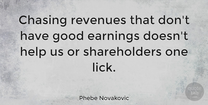 Phebe Novakovic Quote About Earnings, Good: Chasing Revenues That Dont Have...