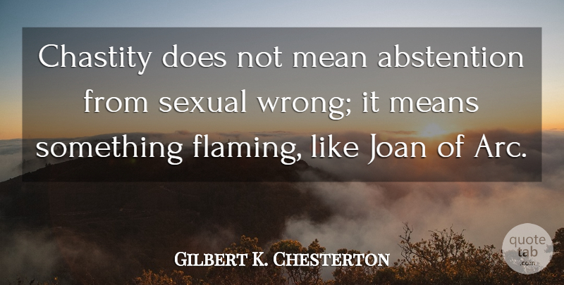 Gilbert K. Chesterton Quote About Mean, Doe, Arcs: Chastity Does Not Mean Abstention...