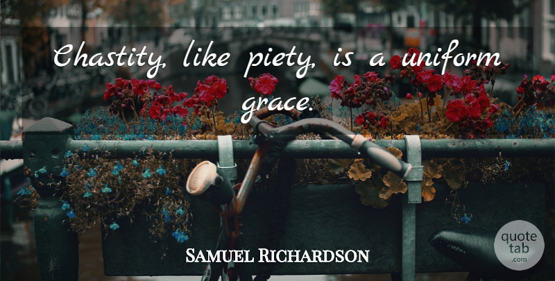 Samuel Richardson Quote About Grace, Uniforms, Chastity: Chastity Like Piety Is A...
