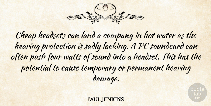 Paul Jenkins Quote About Cause, Cheap, Company, Four, Hearing: Cheap Headsets Can Land A...