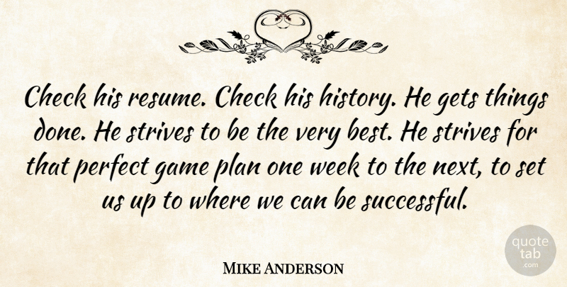 Mike Anderson Quote About Check, Game, Gets, Perfect, Plan: Check His Resume Check His...
