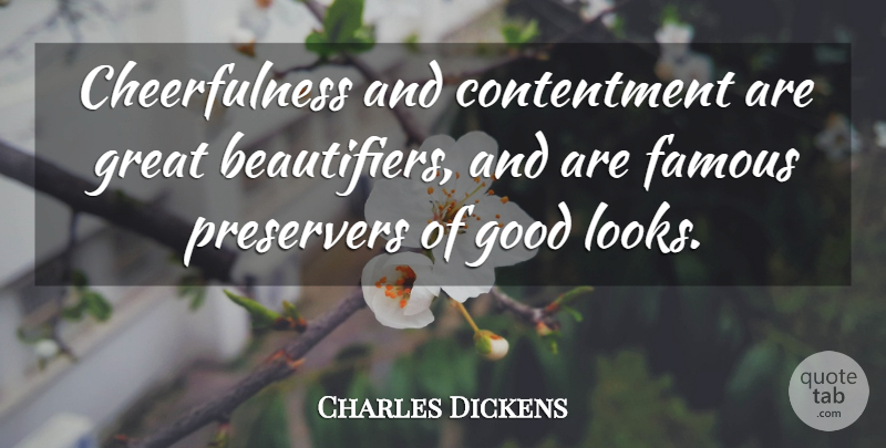 Charles Dickens Quote About Life, Contentment, Cheerful: Cheerfulness And Contentment Are Great...