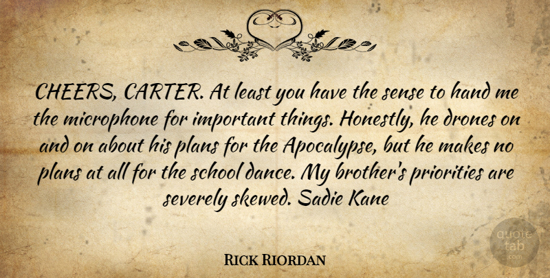 Rick Riordan Quote About Brother, Cheer, School: Cheers Carter At Least You...