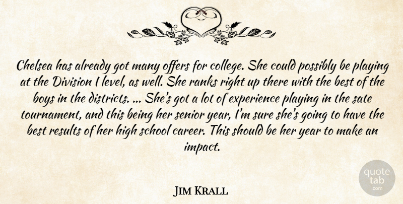Jim Krall Quote About Best, Boys, Chelsea, Division, Experience: Chelsea Has Already Got Many...