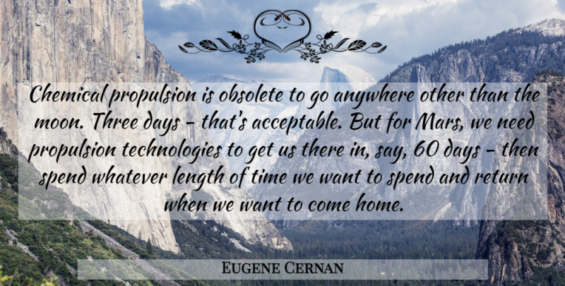 Eugene Cernan Quote About Anywhere, Chemical, Days, Home, Length: Chemical Propulsion Is Obsolete To...