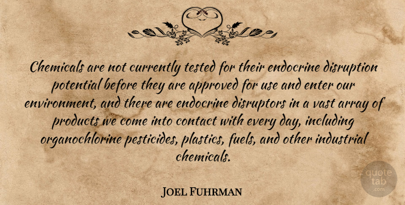 Joel Fuhrman Quote About Approved, Array, Chemicals, Contact, Currently: Chemicals Are Not Currently Tested...