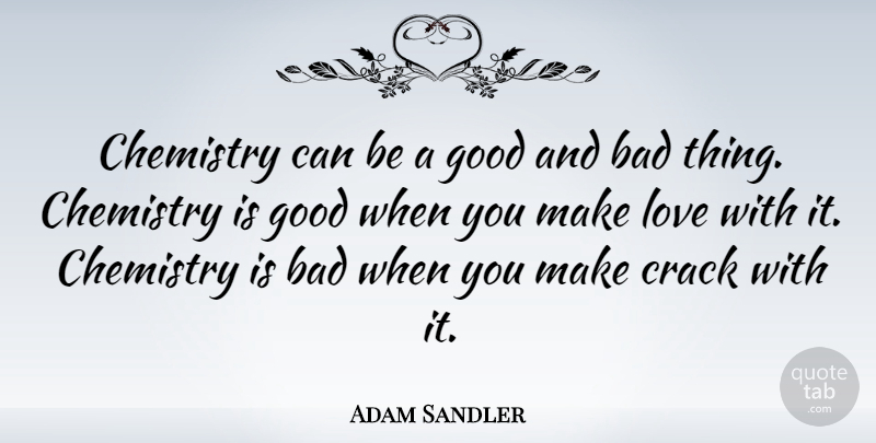 Adam Sandler Quote About Making Love, Cracks, Chemistry: Chemistry Can Be A Good...