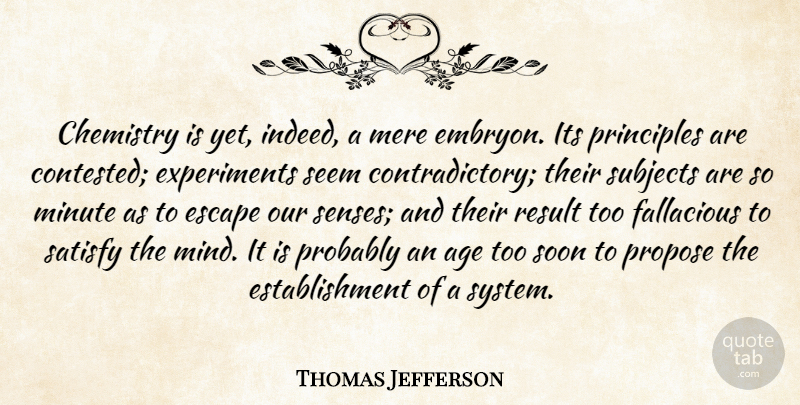 Thomas Jefferson Quote About Mind, Age, Principles: Chemistry Is Yet Indeed A...