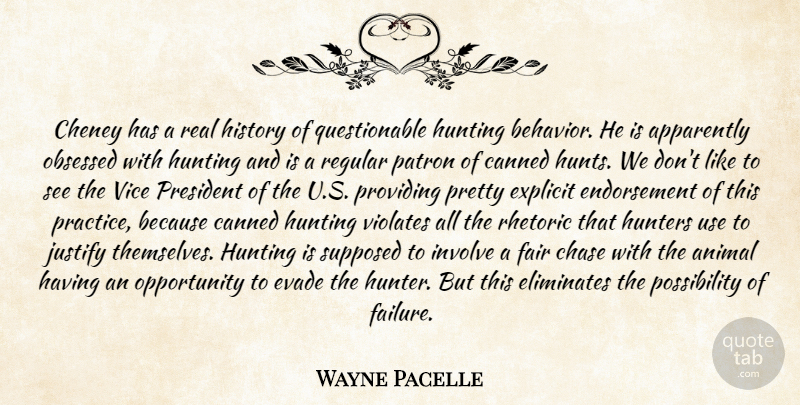 Wayne Pacelle Quote About Animal, Apparently, Canned, Chase, Explicit: Cheney Has A Real History...