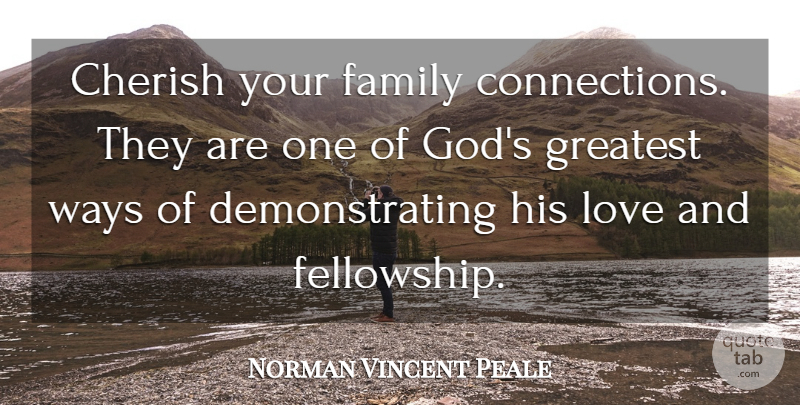 Norman Vincent Peale Quote About Love, Christian, Fellowship: Cherish Your Family Connections They...