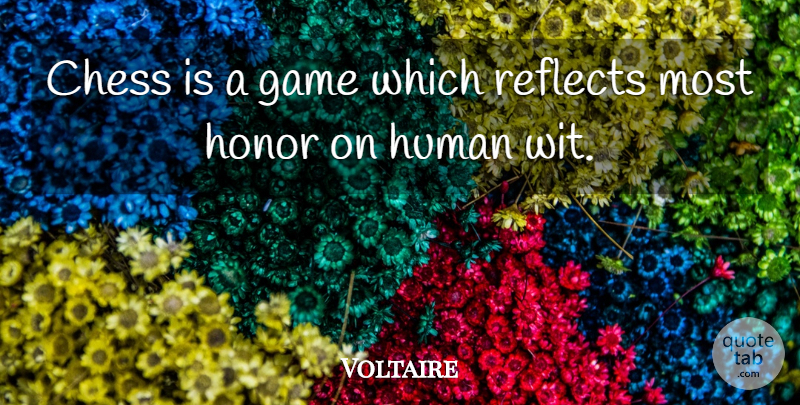 Voltaire Quote About Games, Honor, Chess: Chess Is A Game Which...