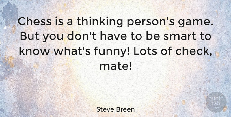Steve Breen Quote About Chess, Funny, Lots: Chess Is A Thinking Persons...