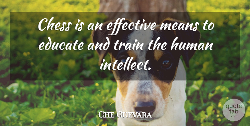 Che Guevara Quote About Mean, Chess, Intellect: Chess Is An Effective Means...