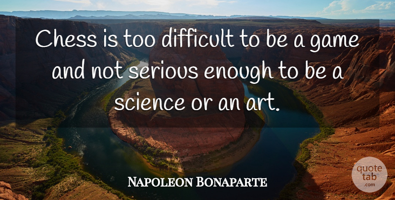 Napoleon Bonaparte Quote About Art, Games, Chess: Chess Is Too Difficult To...
