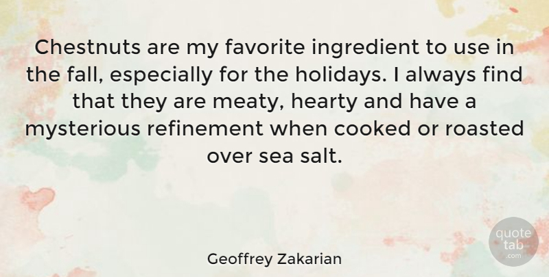 Geoffrey Zakarian Quote About Fall, Holiday, Sea: Chestnuts Are My Favorite Ingredient...