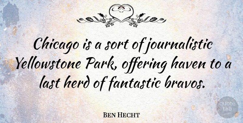 Ben Hecht Quote About Yellowstone, Offering, Lasts: Chicago Is A Sort Of...