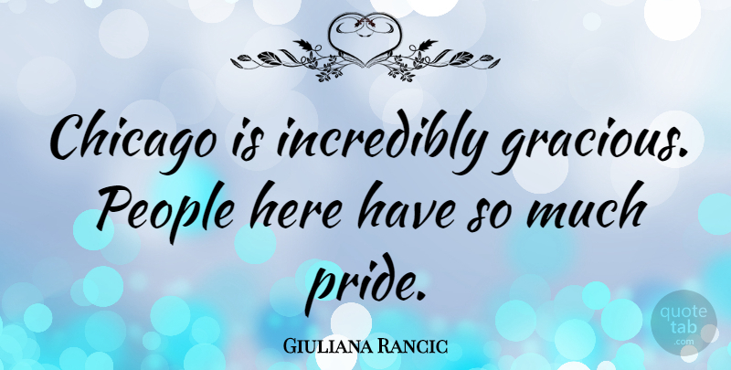 Giuliana Rancic Quote About Pride, People, Chicago: Chicago Is Incredibly Gracious People...