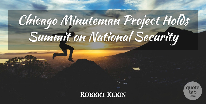 Robert Klein Quote About Chicago, Holds, National, Project, Security: Chicago Minuteman Project Holds Summit...