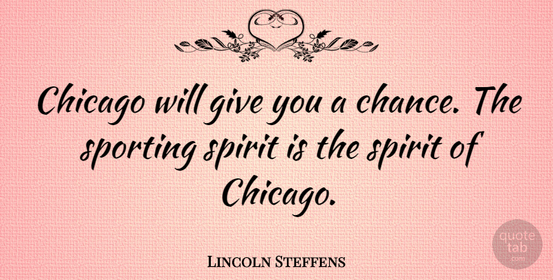 Lincoln Steffens Quote About Cities, Giving, Chicago: Chicago Will Give You A...
