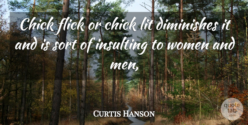 Curtis Hanson Quote About Chick, Diminishes, Flick, Insulting, Lit: Chick Flick Or Chick Lit...