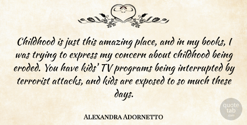 Alexandra Adornetto Quote About Amazing, Concern, Exposed, Express, Kids: Childhood Is Just This Amazing...