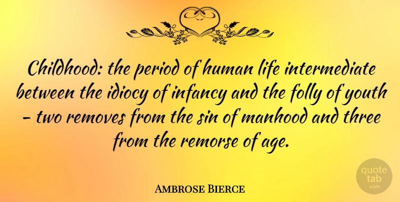 Ambrose Bierce Quote About Life, Children, Two: Childhood The Period Of Human...