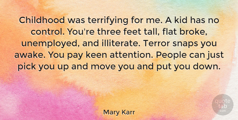 Mary Karr Quote About Moving, Kids, Feet: Childhood Was Terrifying For Me...