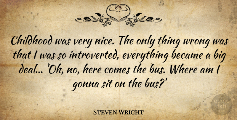 Steven Wright Quote About Nice, Childhood, Bigs: Childhood Was Very Nice The...