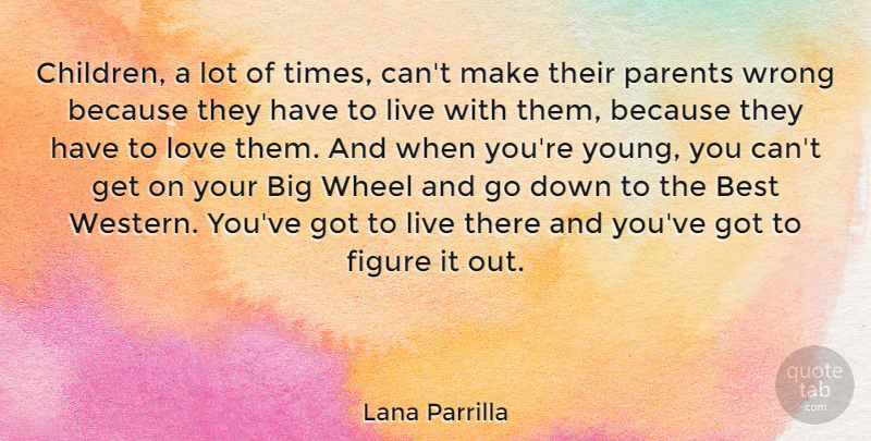 Lana Parrilla Quote About Children, Parent, Wheels: Children A Lot Of Times...