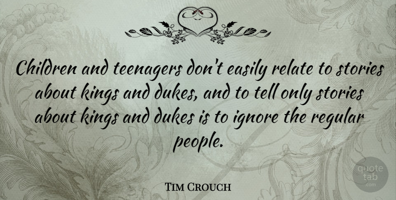 Tim Crouch Quote About Children, Dukes, Easily, Regular, Relate: Children And Teenagers Dont Easily...