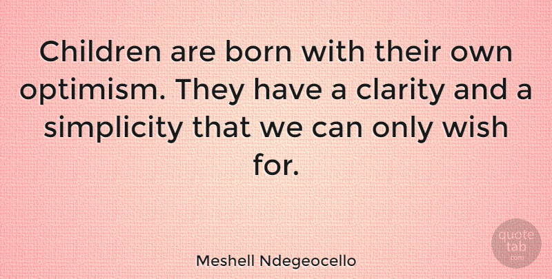 Meshell Ndegeocello Quote About Children, Optimism, Simplicity: Children Are Born With Their...