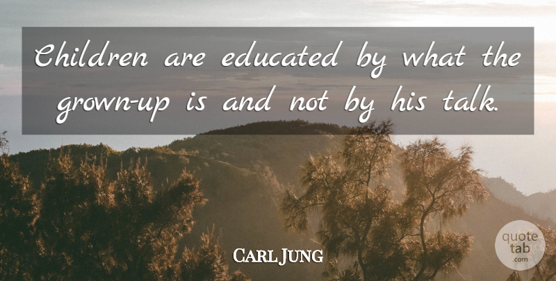 Carl Jung Quote About Children, Knowledge, Parenting: Children Are Educated By What...