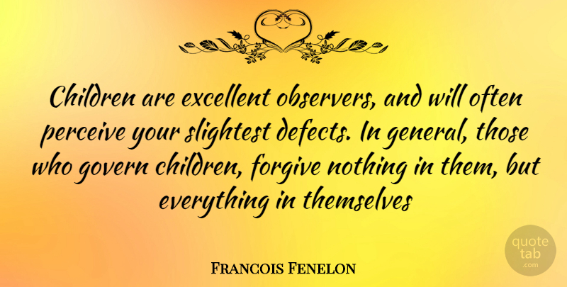 Francois Fenelon Quote About Children, Forgiving, Excellent: Children Are Excellent Observers And...