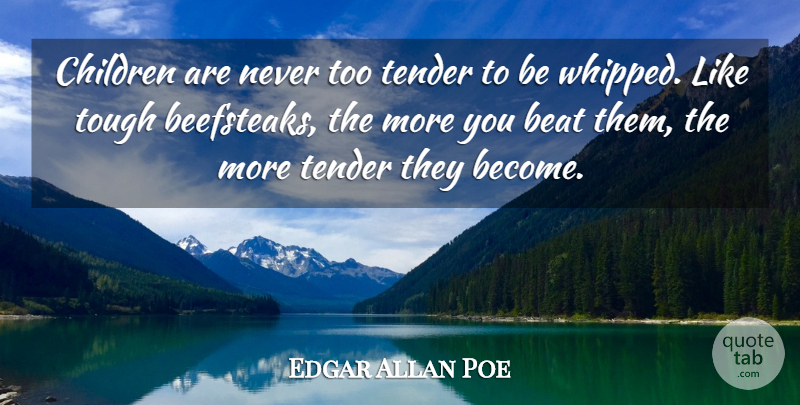 Edgar Allan Poe Quote About Children, Tough, Beats: Children Are Never Too Tender...
