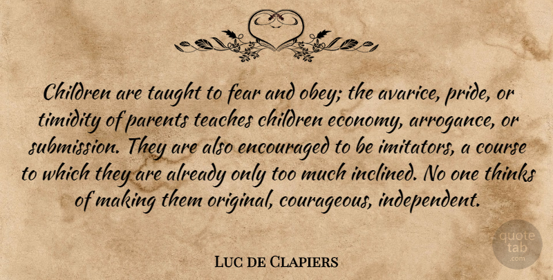 Luc de Clapiers Quote About Children, Independent, Pride: Children Are Taught To Fear...