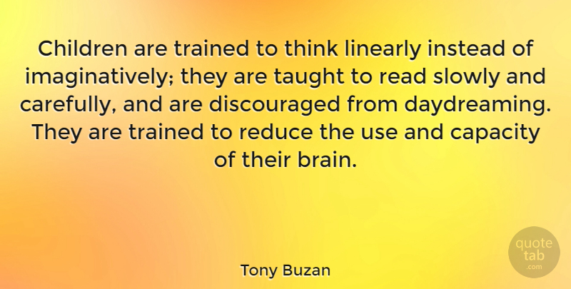 Tony Buzan Quote About Children, Thinking, Brain: Children Are Trained To Think...