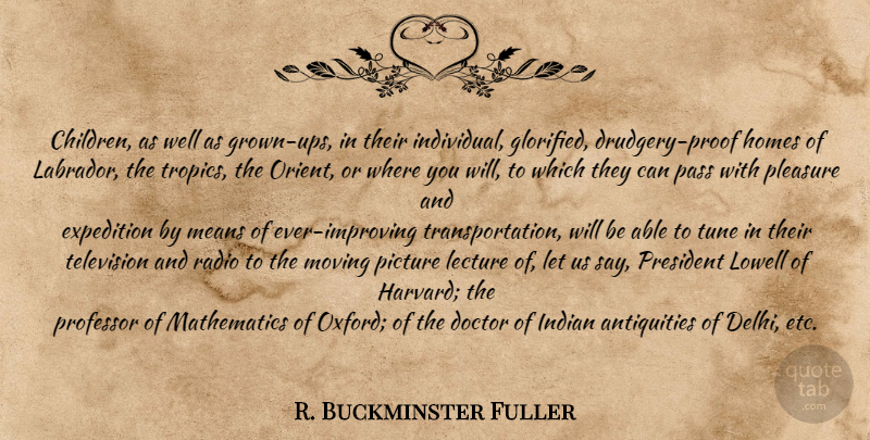 R. Buckminster Fuller Quote About Children, Moving, Home: Children As Well As Grown...