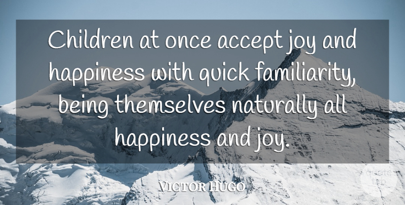 Victor Hugo Quote About Children, Joy, Accepting: Children At Once Accept Joy...