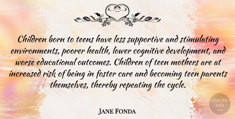 Jane Fonda Quote About Inspiring, Mothers Day, Children: Children Born To Teens Have...