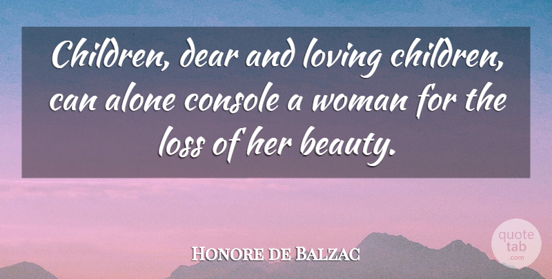 Honore de Balzac Quote About Children, Loss, Literature: Children Dear And Loving Children...