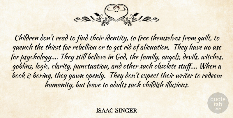 Isaac Singer Quote About Believe, Book, Childish, Children, Expect: Children Dont Read To Find...