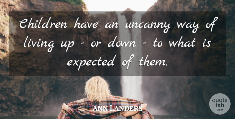 Ann Landers Quote About Children, Expectations, Way: Children Have An Uncanny Way...