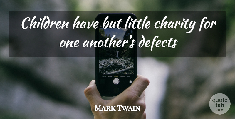 Mark Twain Quote About Children, Littles, Charity: Children Have But Little Charity...