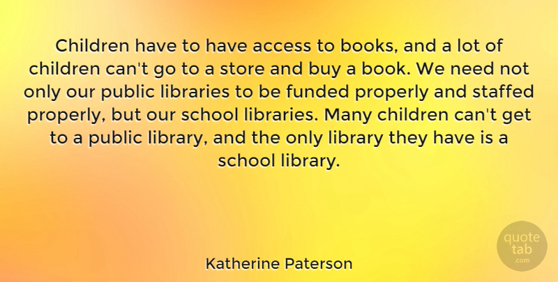 Katherine Paterson Quote About Children, Book, School: Children Have To Have Access...
