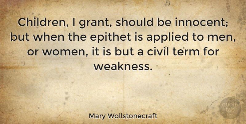 Mary Wollstonecraft Quote About Children, Women, Weakness: Children I Grant Should Be...